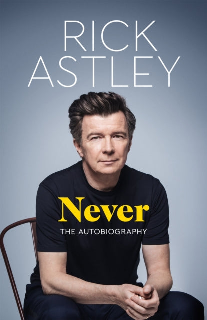 Never : The Autobiography by Rick Astley